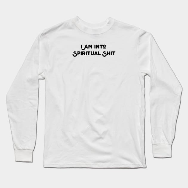 I Am Into Spiritual Shit Long Sleeve T-Shirt by Jitesh Kundra